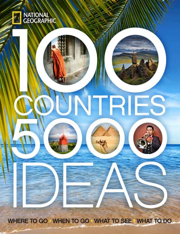 100 Countries, 5,000 Ideas: Where to Go, When to Go, What to See, What to Do (National Geographic) National Geographic